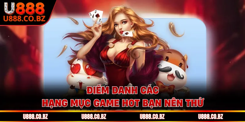 Thương Hiệu U888 Chính Thức - Trang Chủ Cá Cược An Toàn 12 Điểm danh các hạng mục game hot bạn nên thử